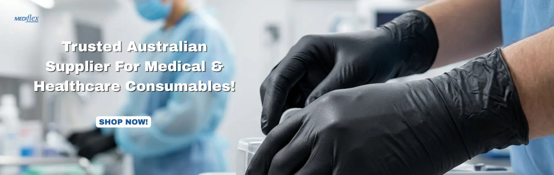 Black medical gloves worn by a healthcare worker in a laboratory setting, with promotional text on the left reading 'Trusted Australian Supplier For Medical & Healthcare Consumables!' and a blue 'SHOP NOW!' button.